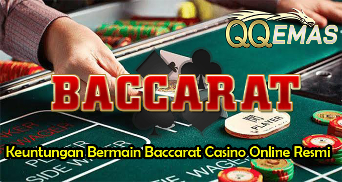 Keuntungan Bermain Baccarat Casino Online Resmi